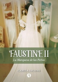 FAUSTINE II La Marquesa de las Perlas【電子書籍】[ Camila Iacono ]