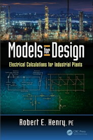 Models for Design Electrical Calculations for Industrial Plants【電子書籍】[ Robert E. Henry PE ]