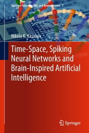 Time-Space, Spiking Neural Networks and Brain-Inspired Artificial Intelligence【電子書籍】[ Nikola K. Kasabov ]