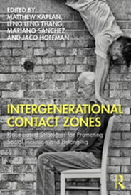 Intergenerational Contact Zones Place-based Strategies for Promoting Social Inclusion and Belonging【電子書籍】