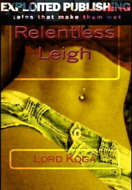Relentless Leigh【電子書籍】[ Lord Koga ]