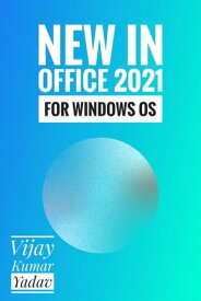 New in Office 2021 for Windows OS【電子書籍】[ Vijay Kumar Yadav ]
