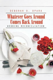 Whatever Goes Around Comes Back Around Wedding Reconciliation【電子書籍】[ Deborah O. Opara ]