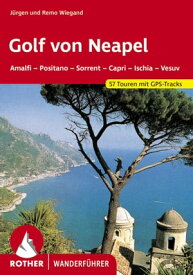 Golf von Neapel Amalfi, Positano, Sorrent, Capri, Ischia,Vesuv. 57 Touren. Mit GPS-Tracks.【電子書籍】[ Margrit Wiegand ]