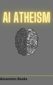 AI Atheism【電子書籍】[ Ascension Books ]