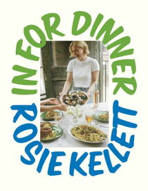 In for Dinner The instant Sunday Times bestseller featuring 101 easy, delicious and affordable recipes to cook, share and enjoy【電子書籍】[ Rosie Kellett ]