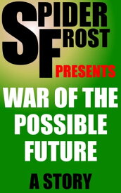War of the Possible Future【電子書籍】[ Spider Frost ]