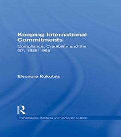 Keeping International Commitments Compliance, Credibility and the G7, 1988-1995【電子書籍】[ Eleonore Kokotsis ]