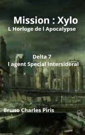 Mission : Xylo L Horloge de l Apocalypse【電子書籍】[ Piris Charles Bruno ]