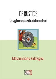 De rusticis Un saggio umoristico sul contadino moderno【電子書籍】[ Massimiliano Falavigna ]