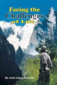 Facing the Challenges of Life【電子書籍】[ Dr. Irvin Lloyd Francis ]