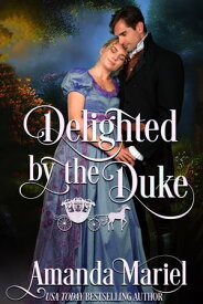 Delighted by the Duke A Regency Fairytale Romance【電子書籍】[ Amanda Mariel ]