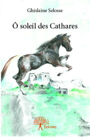 ? soleil des Cathares【電子書籍】[ Ghislaine Selosse ]