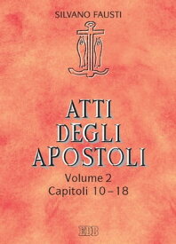 Atti degli apostoli. Volume 2. Capitoli 10?18 Con la collaborazione di Guido Bertagna【電子書籍】[ Silvano Fausti ]