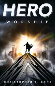 Hero Worship【電子書籍】[ Christopher E. Long ]