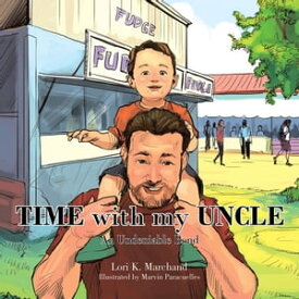 Time with My Uncle An Undeniable Bond【電子書籍】[ Lori K. Marchand ]