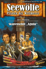 Seew?lfe - Piraten der Weltmeere 639 Sklavenschiff "Aquilla"【電子書籍】[ Jan J. Moreno ]