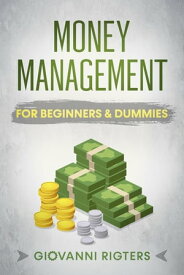 Money Management for Beginners & Dummies【電子書籍】[ Giovanni Rigters ]