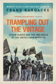 Trampling Out the Vintage Cesar Chavez and the Two Souls of the United Farm Workers【電子書籍】[ Frank Bardacke ]