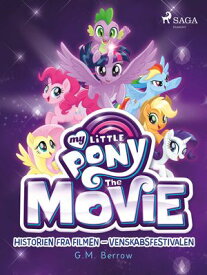 My Little Pony - Historien fra filmen - Venskabsfestivalen【電子書籍】[ G. M. Berrow ]