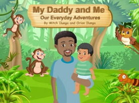 My Daddy and Me Our Everyday Adventures【電子書籍】[ Mitch Ilunga ]