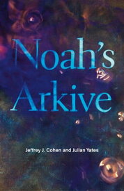 Noah's Arkive【電子書籍】[ Jeffrey J. Cohen ]
