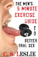 The Men's Five Minute Exercise Guide To Better Oral Sex
