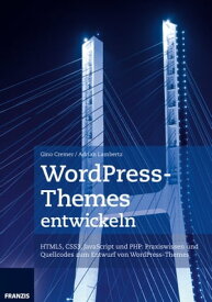 WordPress-Themes entwickeln HTML5, CSS3, JavaScript und PHP: Praxiswissen und Quellcodes zum Entwurf von WordPress-Themes【電子書籍】[ Gino Cremer ]