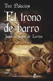 Trono de barro Jaque al duque de Lerma【電子書籍】[ Teo Palacios ]