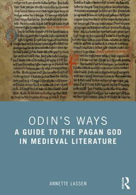 Odin’s Ways A Guide to the Pagan God in Medieval Literature【電子書籍】[ Annette Lassen ]