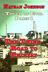 Touch of Evil, Part 1: The Twins, Road to Pripyat【電子書籍】[ Nathan Johnson ]
