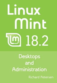 Linux Mint 18.2: Desktops and Administration【電子書籍】[ Richard Petersen ]