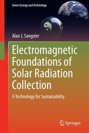 Electromagnetic Foundations of Solar Radiation Collection A Technology for Sustainability【電子書籍】[ Alan J. Sangster ]