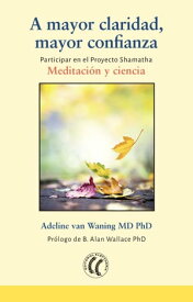 A mayor claridad, mayor confianza Participar en el Proyecto Shamatha: Meditaci?n y ciencia【電子書籍】[ Adeline van Waning MD PhD ]