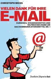 Vielen Dank f?r Ihre E-Mail Kurioses, Wissenswertes und Hilfreiches rund um das Kommunikationsmittel Nr. 1【電子書籍】[ Christoph Moss ]