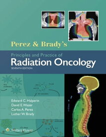 Perez & Brady's Principles and Practice of Radiation Oncology【電子書籍】[ Edward C. Halperin ]