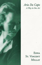 Aria Da Capo A Play in One Act【電子書籍】[ Edna St. Vincent Millay ]