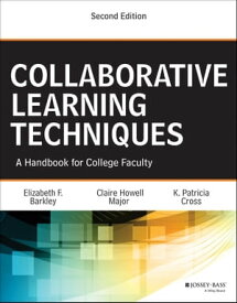 Collaborative Learning Techniques A Handbook for College Faculty【電子書籍】[ K. Patricia Cross ]