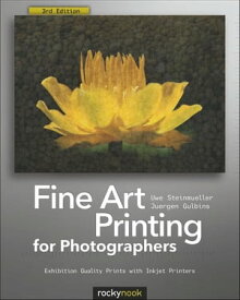 Fine Art Printing for Photographers Exhibition Quality Prints with Inkjet Printers【電子書籍】[ Uwe Steinmueller ]