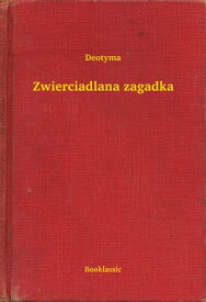 Zwierciadlana zagadka【電子書籍】[ Deotyma ]