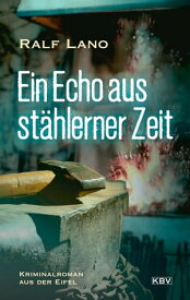 Ein Echo aus st?hlerner Zeit Kriminalroman aus der Eifel【電子書籍】[ Ralf Lano ]