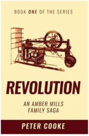 Revolution: An Amber Mills Family Saga Amber Mills, #1【電子書籍】[ Peter Cooke ]