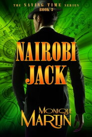 Nairobi Jack: An Out of Time Novel Saving Time, Book 3【電子書籍】[ Monique Martin ]