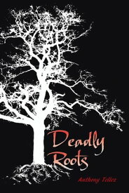 Deadly Roots【電子書籍】[ Anthony Tellez ]