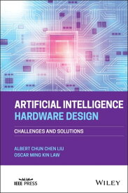 Artificial Intelligence Hardware Design Challenges and Solutions【電子書籍】[ Albert Chun-Chen Liu ]