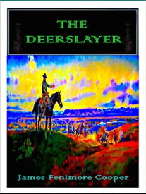 The Deerslayer【電子書籍】[ James Fenimore Cooper ]