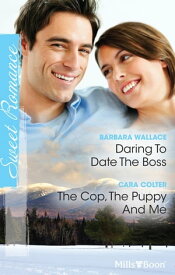 Daring To Date The Boss/The Cop, The Puppy And Me【電子書籍】[ Barbara Wallace ]