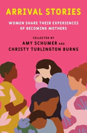Arrival Stories Women Share Their Experiences of Becoming Mothers【電子書籍】