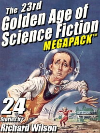The 23rd Golden Age of Science Fiction MEGAPACK ?: Richard Wilson【電子書籍】[ Richard Wilson ]