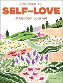 100 Days of Self-Love A Guided Journal to Help You Calm Self-Criticism and Learn to Love Who You Are【電子書籍】[ Mary Jelkovsky ]